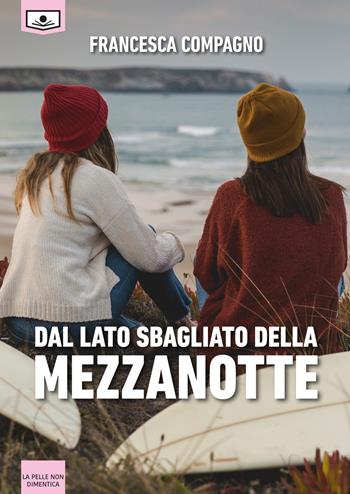 Dal lato sbagliato della mezzanotte - Francesca Compagno - Libro Le Mezzelane Casa Editrice 2018, La pelle non dimentica | Libraccio.it