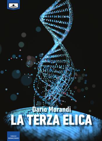 La terza elica - Dario Morandi - Libro Le Mezzelane Casa Editrice 2019, Viaggi immaginari | Libraccio.it