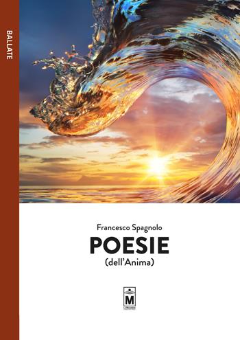 Poesie (dell'anima) - Francesco Spagnolo - Libro Le Mezzelane Casa Editrice 2019, Ballate | Libraccio.it