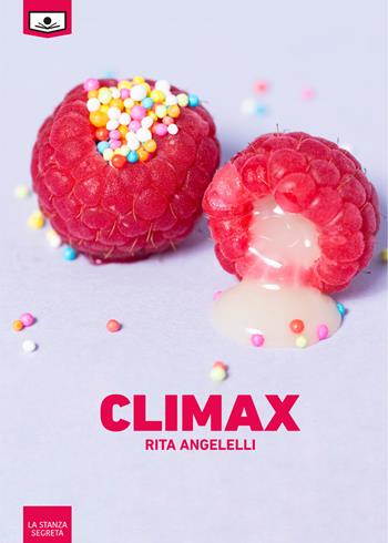 Climax - Rita Angelelli - Libro Le Mezzelane Casa Editrice 2018, La stanza segreta | Libraccio.it