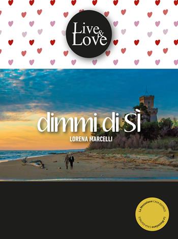Dimmi di sì - Lorena Marcelli - Libro Le Mezzelane Casa Editrice 2018, Live&Love | Libraccio.it