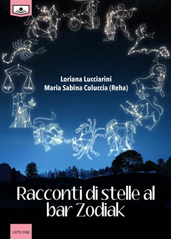 Racconti di stelle al bar Zodiak - Loriana Lucciarini, Maria Sabina Coluccia - Libro Le Mezzelane Casa Editrice 2019, Lieto fine | Libraccio.it