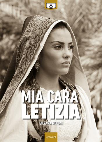 Mia cara Letizia - Silvana Meloni - Libro Le Mezzelane Casa Editrice 2019, Historica | Libraccio.it