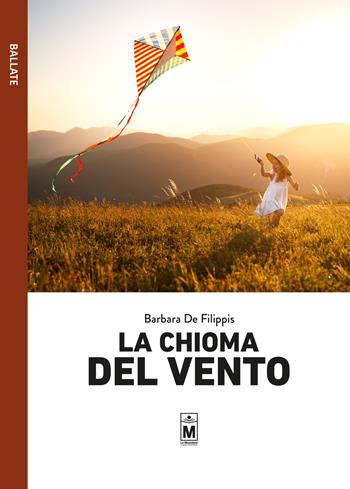 La chioma del vento - Barbara De Filippis - Libro Le Mezzelane Casa Editrice 2019, Ballate | Libraccio.it