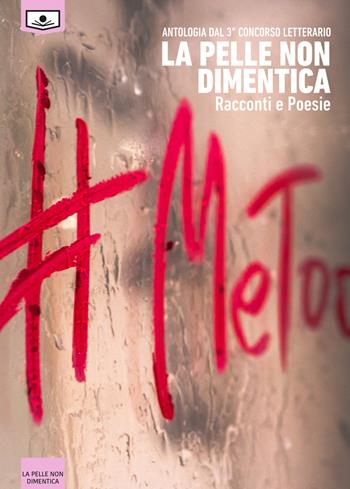 La pelle non dimentica. Antologia dal 3° concorso letterario  - Libro Le Mezzelane Casa Editrice 2019, La pelle non dimentica | Libraccio.it