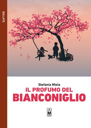 Il profumo del Bianconiglio - Stefania Miola - Libro Le Mezzelane Casa Editrice 2019, Ballate | Libraccio.it
