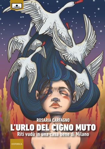 L' urlo del cigno muto. Riti vudù in una casa bene di Milano - Rosaria Carfagno - Libro Le Mezzelane Casa Editrice 2019, Historica | Libraccio.it