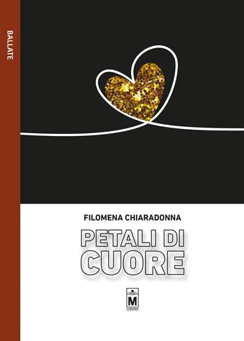 Petali di cuore - Filomena Chiaradonna - Libro Le Mezzelane Casa Editrice 2019, Ballate | Libraccio.it