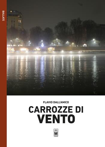 Carrozze di vento - Flavio Dall'Amico - Libro Le Mezzelane Casa Editrice 2019, Ballate | Libraccio.it