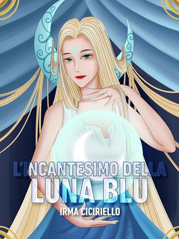 L'incantesimo della Luna Blu - Irma Ciciriello - Libro Le Mezzelane Casa Editrice 2019, Black Moon Street | Libraccio.it