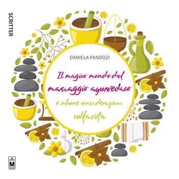 Il magico mondo del massaggio ayurvedico e alcune considerazioni sulla vita. Ediz. integrale - Daniela Pandozi - Libro Le Mezzelane Casa Editrice 2019, Scritter | Libraccio.it