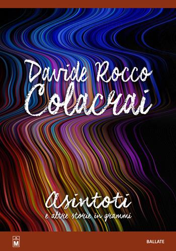 Asintoti e altre storie in grammi - Davide Rocco Colacrai - Libro Le Mezzelane Casa Editrice 2019, Ballate | Libraccio.it