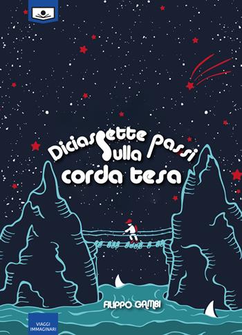 Diciassette passi sulla corda tesa - Filippo Gambi - Libro Le Mezzelane Casa Editrice 2019, Viaggi immaginari | Libraccio.it