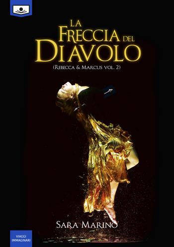 La freccia del diavolo. Rebecca & Marcus. Vol. 2 - Sara Marino - Libro Le Mezzelane Casa Editrice 2019, Viaggi immaginari | Libraccio.it