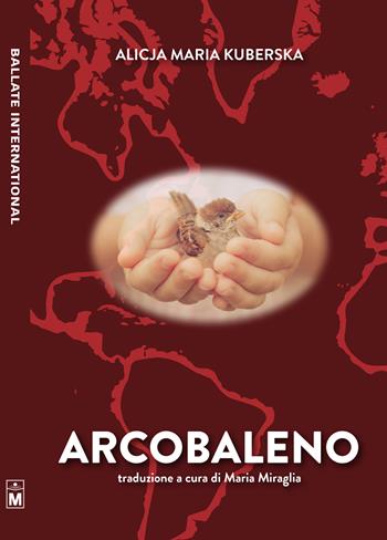 Arcobaleno - Alicja Maria Kuberska - Libro Le Mezzelane Casa Editrice 2019, Ballate international | Libraccio.it