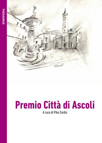 Premio Città di Ascoli. Ediz. integrale  - Libro Le Mezzelane Casa Editrice 2019, Thesaurus | Libraccio.it