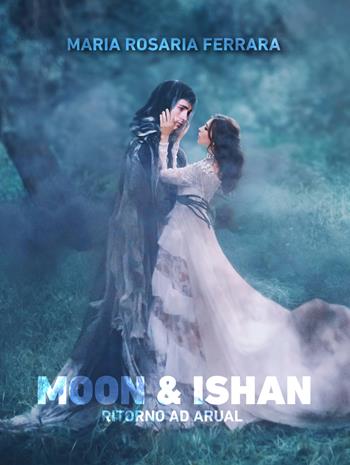 Ritorno ad Arual. Moon & Ishan - Maria Rosaria Ferrara - Libro Le Mezzelane Casa Editrice 2019, Black Moon Street | Libraccio.it