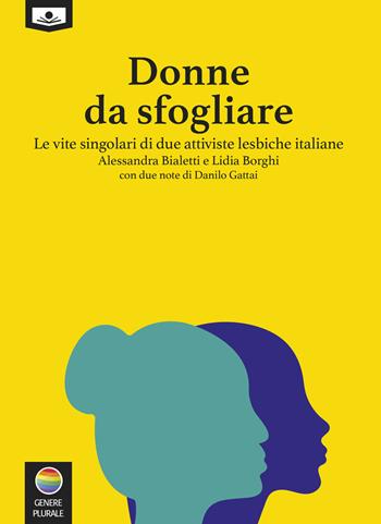 Donne da sfogliare. Le vite singolari di due attiviste lesbiche italiane - Alessandra Bialetti, Lidia Borghi - Libro Le Mezzelane Casa Editrice 2019, Genere plurale | Libraccio.it