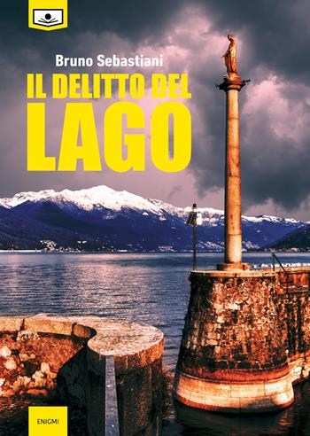 Il delitto del lago - Bruno Sebastiani - Libro Le Mezzelane Casa Editrice 2019, Enigmi | Libraccio.it