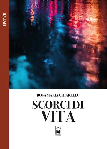 Scorci di vita - Rosa Maria Chiarello - Libro Le Mezzelane Casa Editrice 2020, Ballate | Libraccio.it