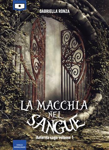 Aeterna. La macchia nel sangue. Vol. 1 - Gabriella Ronza - Libro Le Mezzelane Casa Editrice 2019, Viaggi immaginari | Libraccio.it