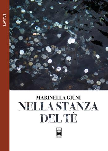 Nella stanza del tè - Marinella Giuni - Libro Le Mezzelane Casa Editrice 2019, Ballate | Libraccio.it