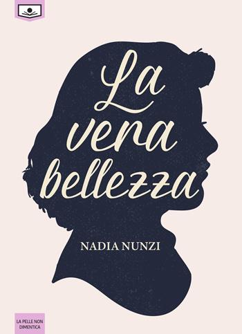 La vera bellezza - Nadia Nunzi - Libro Le Mezzelane Casa Editrice 2019, La pelle non dimentica | Libraccio.it