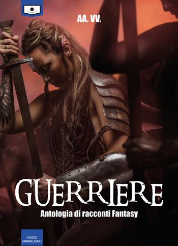 Guerriere. Ediz. integrale  - Libro Le Mezzelane Casa Editrice 2019, Viaggi immaginari | Libraccio.it