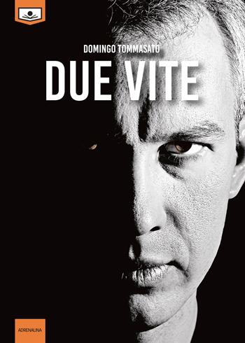 Due vite. Ediz. integrale - Domingo Tommasato - Libro Le Mezzelane Casa Editrice 2019, Adrenalina | Libraccio.it