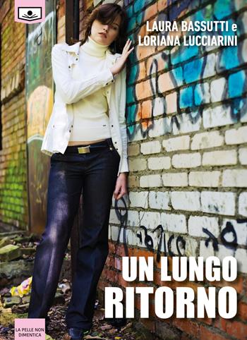 Un lungo ritorno - Laura Bassutti, Loriana Lucciarini - Libro Le Mezzelane Casa Editrice 2020, La pelle non dimentica | Libraccio.it