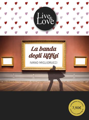 La banda degli Uffizi - Ivano Migliorucci - Libro Le Mezzelane Casa Editrice 2020, Live&Love | Libraccio.it