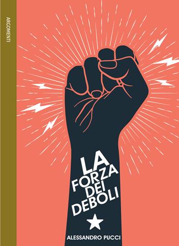 La forza dei deboli - Alessandro Pucci - Libro Le Mezzelane Casa Editrice 2020, Argomenti | Libraccio.it