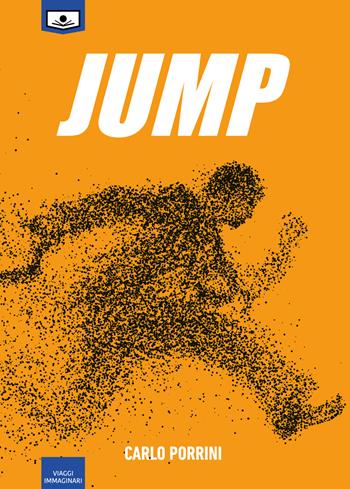 Jump - Carlo Porrini - Libro Le Mezzelane Casa Editrice 2020, Viaggi immaginari | Libraccio.it