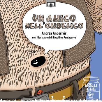 Un amico nell'ombelico. Ediz. integrale - Andrea Andorivìr - Libro Le Mezzelane Casa Editrice 2020, Molliche | Libraccio.it