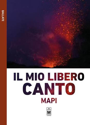 Il mio libero canto - Mapi - Libro Le Mezzelane Casa Editrice 2020, Ballate | Libraccio.it