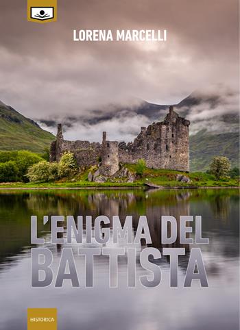 L'enigma del Battista. Ediz. integrale - Lorena Marcelli - Libro Le Mezzelane Casa Editrice 2020, Historica | Libraccio.it