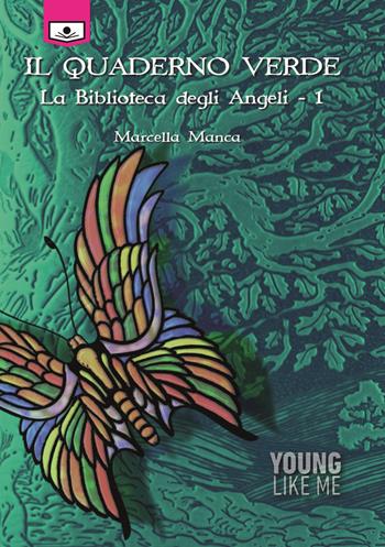 Il quaderno verde. La biblioteca degli angeli. Ediz. integrale. Vol. 1 - Marcella Manca - Libro Le Mezzelane Casa Editrice 2020, Young like me | Libraccio.it