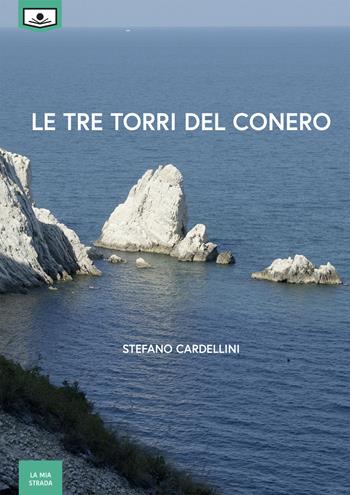 Le tre torri del Conero - Stefano Cardellini - Libro Le Mezzelane Casa Editrice 2020, La mia strada | Libraccio.it
