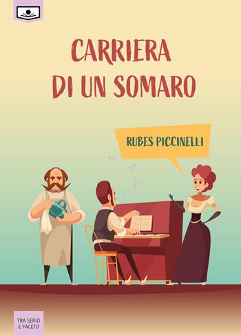 Carriera di un somaro. Ediz. integrale - Rubes Piccinelli - Libro Le Mezzelane Casa Editrice 2020, Tra serio e faceto | Libraccio.it