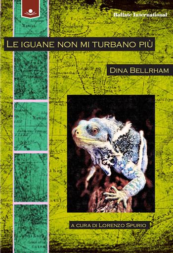 Le iguane non mi turbano più - Dina Bellrham - Libro Le Mezzelane Casa Editrice 2020, Ballate international | Libraccio.it