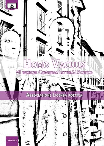 Homo vacuus. VI Edizione Concorso LetterALPoetico fotografico  - Libro Le Mezzelane Casa Editrice 2020, Thesaurus | Libraccio.it