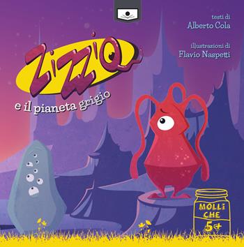 Zizziq e il pianeta grigio. Ediz. integrale - Alberto Cola - Libro Le Mezzelane Casa Editrice 2020, Molliche | Libraccio.it