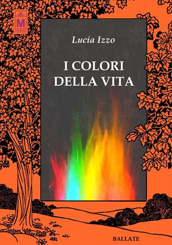 I colori della vita - Lucia Izzo - Libro Le Mezzelane Casa Editrice 2020, Ballate | Libraccio.it