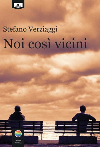 Noi così vicini - Stefano Verziaggi - Libro Le Mezzelane Casa Editrice 2021, Genere plurale | Libraccio.it