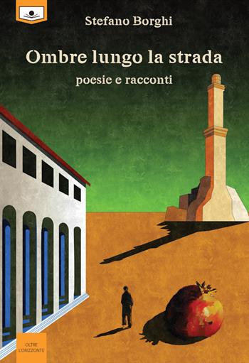 Ombre lungo la strada. Poesie e racconti. Ediz. integrale - Stefano Borghi - Libro Le Mezzelane Casa Editrice 2021 | Libraccio.it