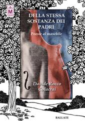 Della stessa sostanza dei padri. Poesie al maschile. Ediz. integrale