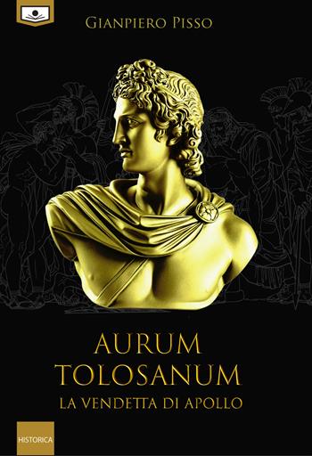 Aurum Tolosanum. La vendetta di Apollo - Gianpiero Pisso - Libro Le Mezzelane Casa Editrice 2021, Historica | Libraccio.it