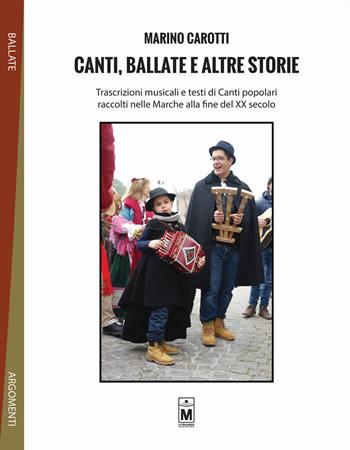 Canti, ballate e altre storie. Trascrizioni musicali e testi di canti popolari raccolti nelle Marche alla fine del XX secolo - Marino Carotti - Libro Le Mezzelane Casa Editrice 2021 | Libraccio.it