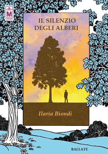 Il silenzio degli alberi. Ediz. integrale - Ilaria Biondi - Libro Le Mezzelane Casa Editrice 2021, Ballate | Libraccio.it