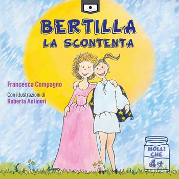 Bertilla La Scontenta - Francesca Compagno - Libro Le Mezzelane Casa Editrice 2021, Molliche | Libraccio.it